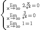3$\rm \{\lim_{x\to\infty} 2.\frac{x}{e^x}=0\\\lim_{x\to\infty} \frac{3}{e^x}=0\\\lim_{x\to\infty} 1=1